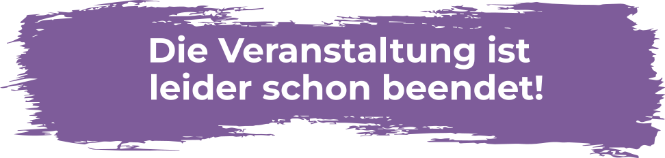 Die Veranstaltung ist leider schon beendet